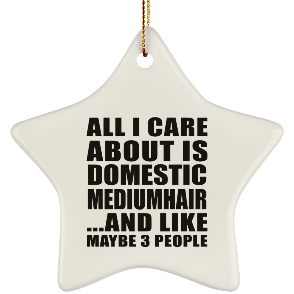 All I Care About Is Domestic Mediumhair - Star Ornament