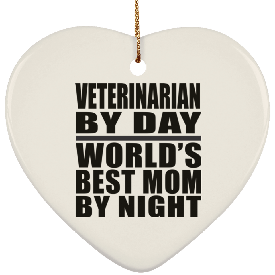 Veterinarian By Day World's Best Mom By Night - Heart Ornament
