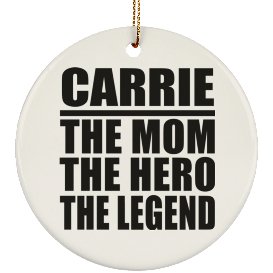 Carrie The Mom The Hero The Legend - Circle Ornament
