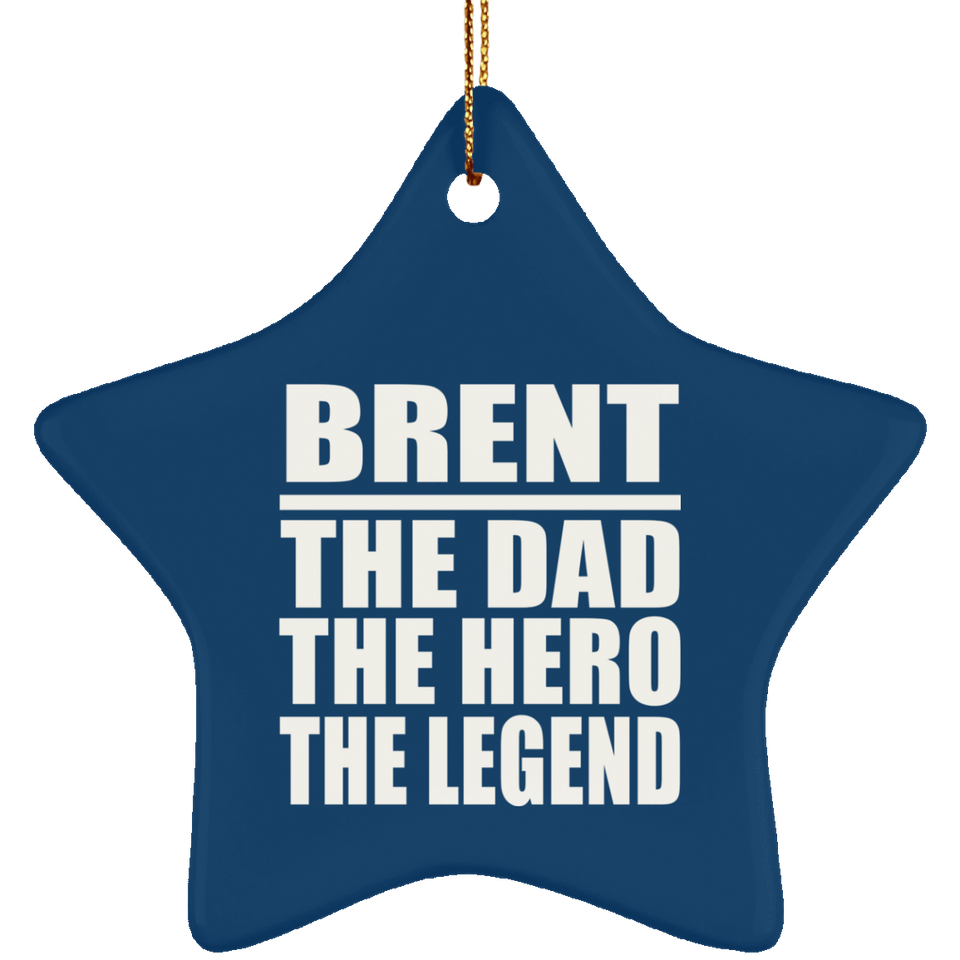 Brent The Dad The Hero The Legend - Star Ornament