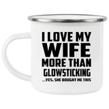 I Love My Wife More Than Glowsticking - 12oz Camping Mug