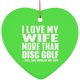 I Love My Wife More Than Disc Golf - Heart Ornament