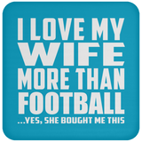 I Love My Wife More Than Football - Drink Coaster