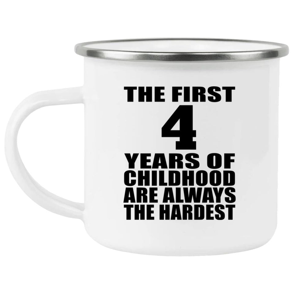 4th Birthday First 4 Years of Childhood Are The Hardest - 12oz Camping Mug