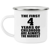 4th Birthday First 4 Years of Childhood Are The Hardest - 12oz Camping Mug