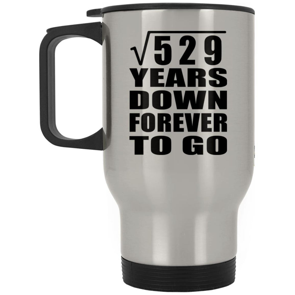 23rd Anniversary Square Root of 529 Years Down Forever To Go - Silver Travel Mug