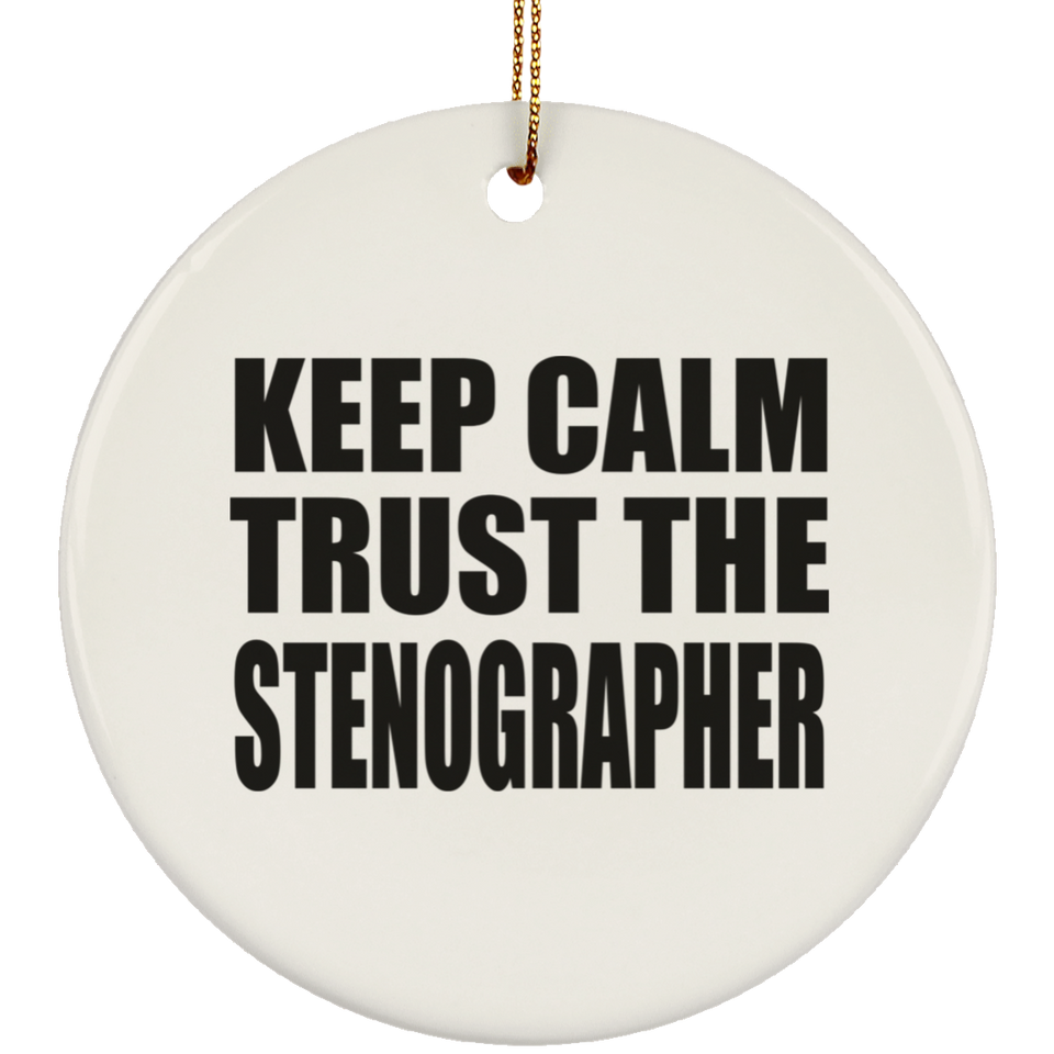 Keep Calm and Trust The Stenographer - Circle Ornament