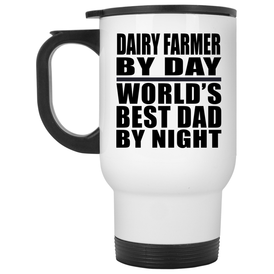 Dairy Farmer By Day World's Best Dad By Night - White Travel Mug