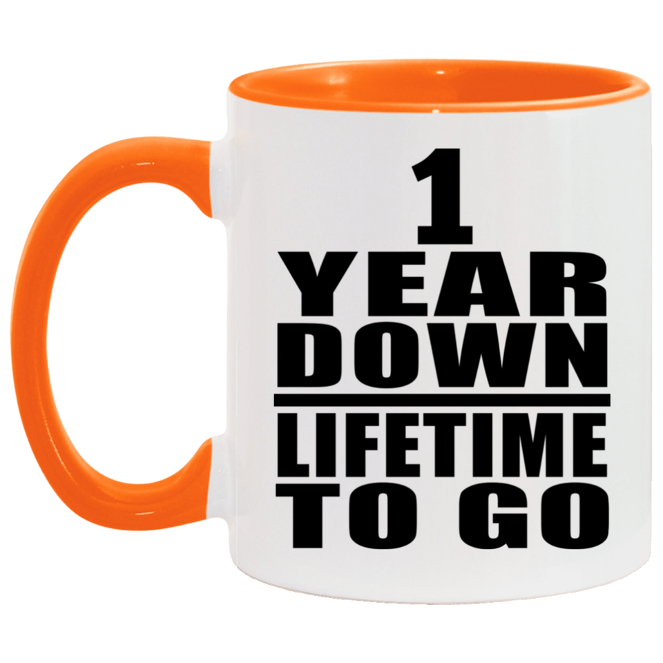 1st Anniversary 1 Year Down Lifetime To Go - 11oz Accent Mug Orange