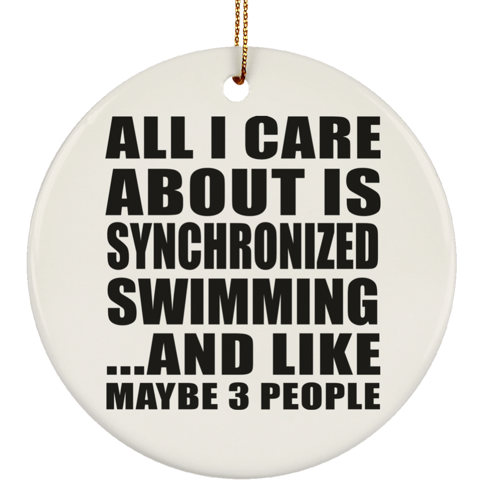 All I Care About Is Synchronized Swimming - Circle Ornament