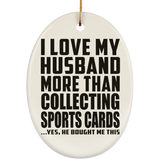 I Love My Husband More Than Collecting Sports Cards - Oval Ornament