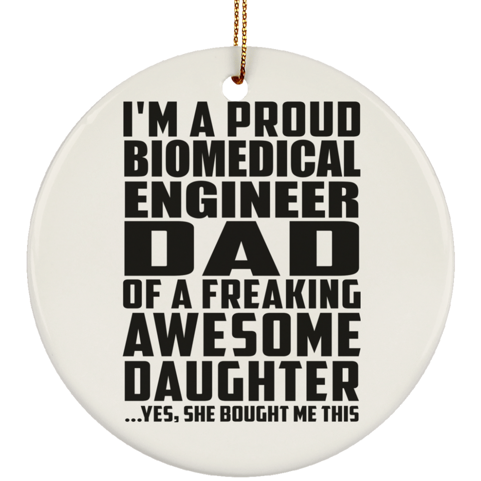 Proud Biomedical Engineer Dad Of Awesome Daughter - Circle Ornament