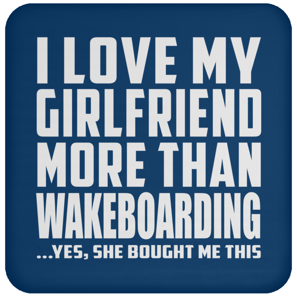 I Love My Girlfriend More Than Wakeboarding - Drink Coaster