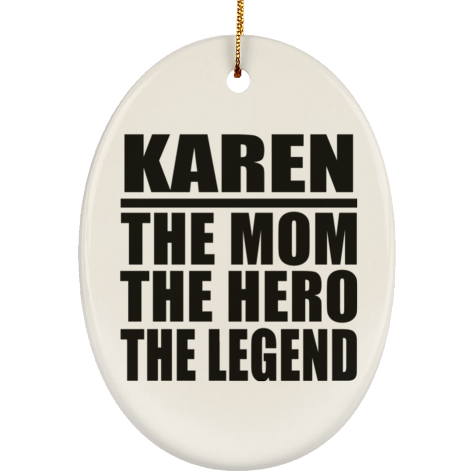 Karen The Mom The Hero The Legend - Oval Ornament