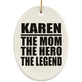 Karen The Mom The Hero The Legend - Oval Ornament