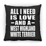 All I Need Is Love And A West Highland White Terrier - Throw Pillow Black