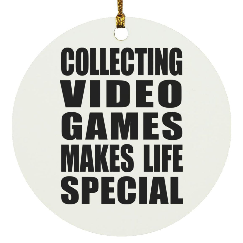 Collecting Video Games Makes Life Special - Circle Ornament