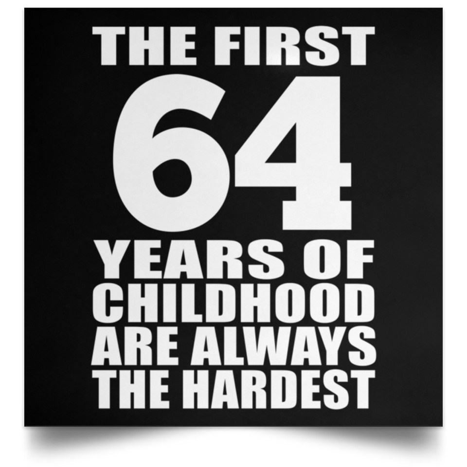 First 64 Years of Childhood Are The Hardest - Poster Square