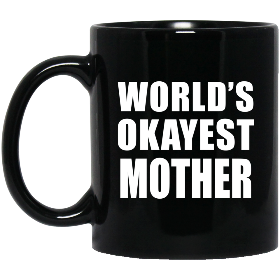 World's Okayest Mother - 11 Oz Coffee Mug Black