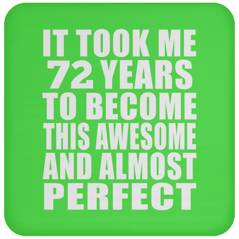 72nd Birthday Took 72 Years To Become Awesome & Perfect - Drink Coaster