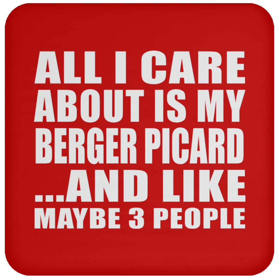 All I Care About Is My Berger Picard - Drink Coaster