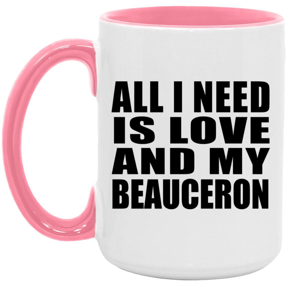 All I Need Is Love And My Beauceron - 15oz Accent Mug Pink