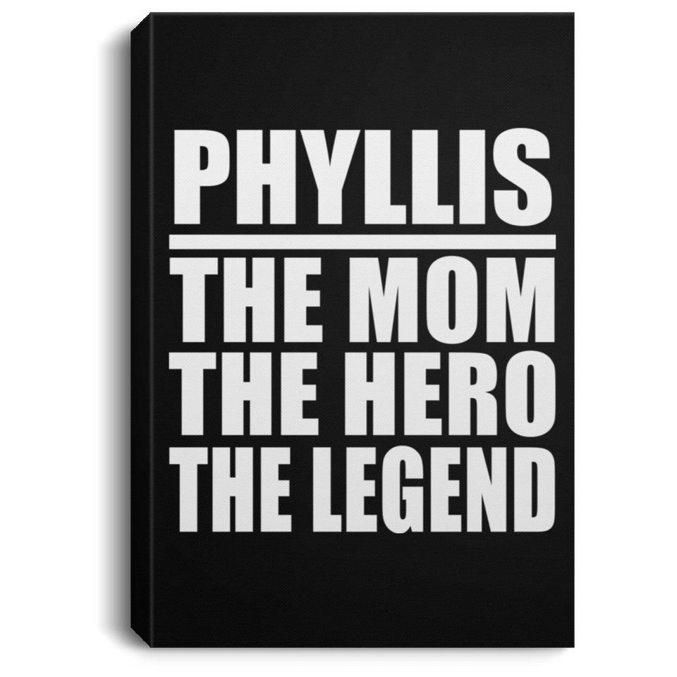 Phyllis The Mom The Hero The Legend - Canvas Portrait