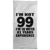 99th Birthday I'm Not 99 I'm 18 With 81 Years Experience - Hand Towel