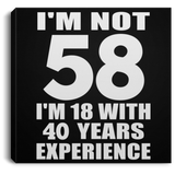58th Birthday I'm Not 58 I'm 18 With 40 Years Experience - Canvas Square