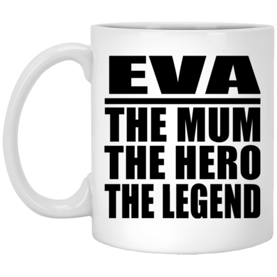 Eva The Mum The Hero The Legend - 11 Oz Coffee Mug