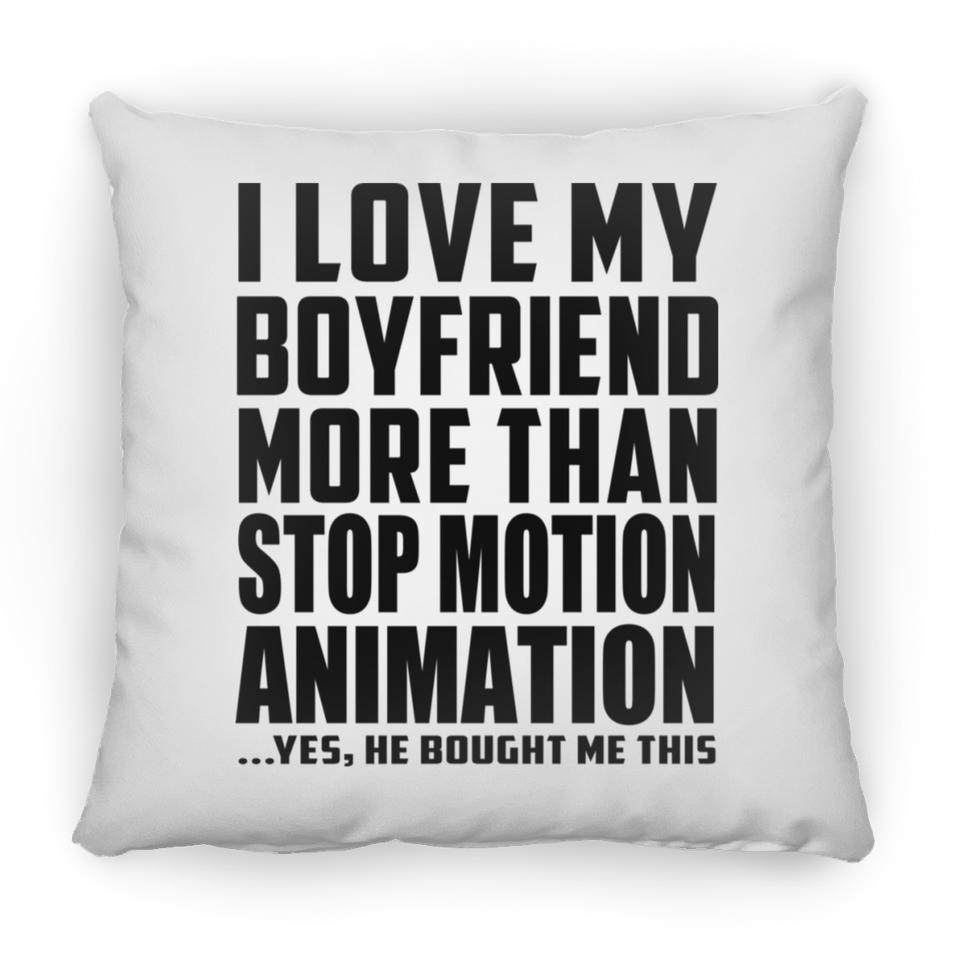 I Love My Boyfriend More Than Stop Motion Animation - Throw Pillow