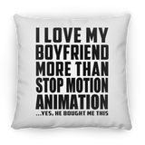 I Love My Boyfriend More Than Stop Motion Animation - Throw Pillow