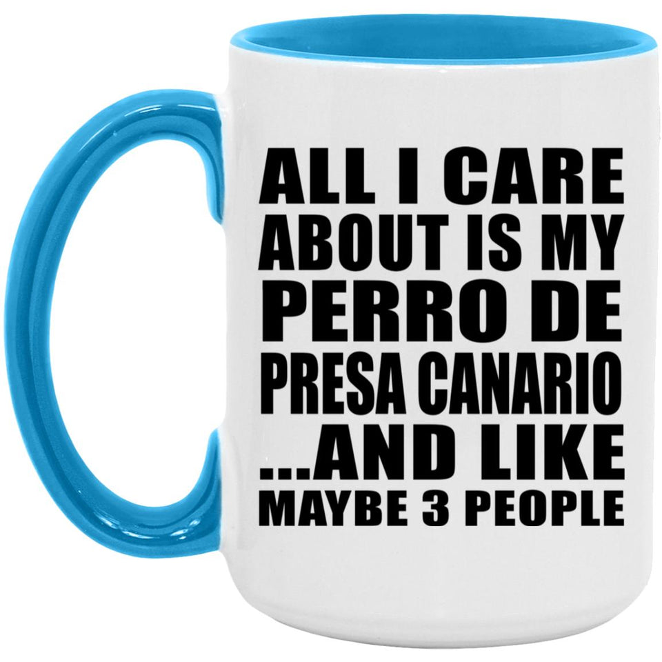 All I Care About Is My Perro De Presa Canario - 15oz Accent Mug Blue