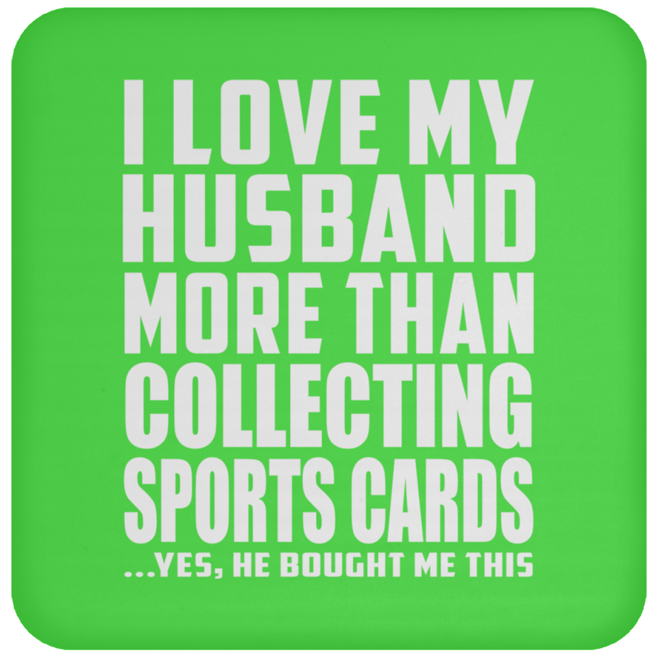 I Love My Husband More Than Collecting Sports Cards - Drink Coaster