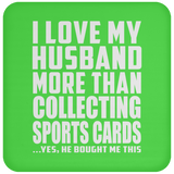 I Love My Husband More Than Collecting Sports Cards - Drink Coaster
