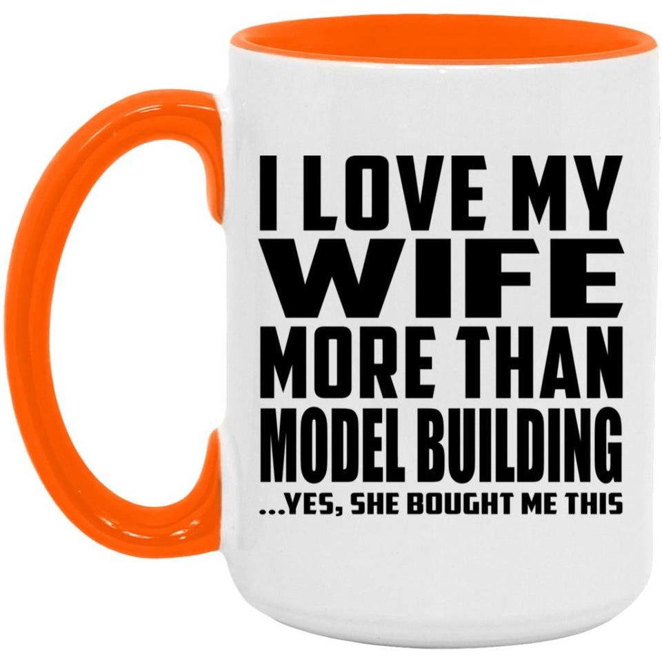 I Love My Wife More Than Model Building - 15oz Accent Mug Orange
