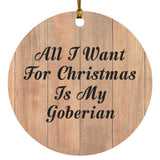All I Want For Christmas Is My Goberian - Circle Ornament C