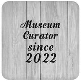 Museum Curator Since 2022 - Drink Coaster F