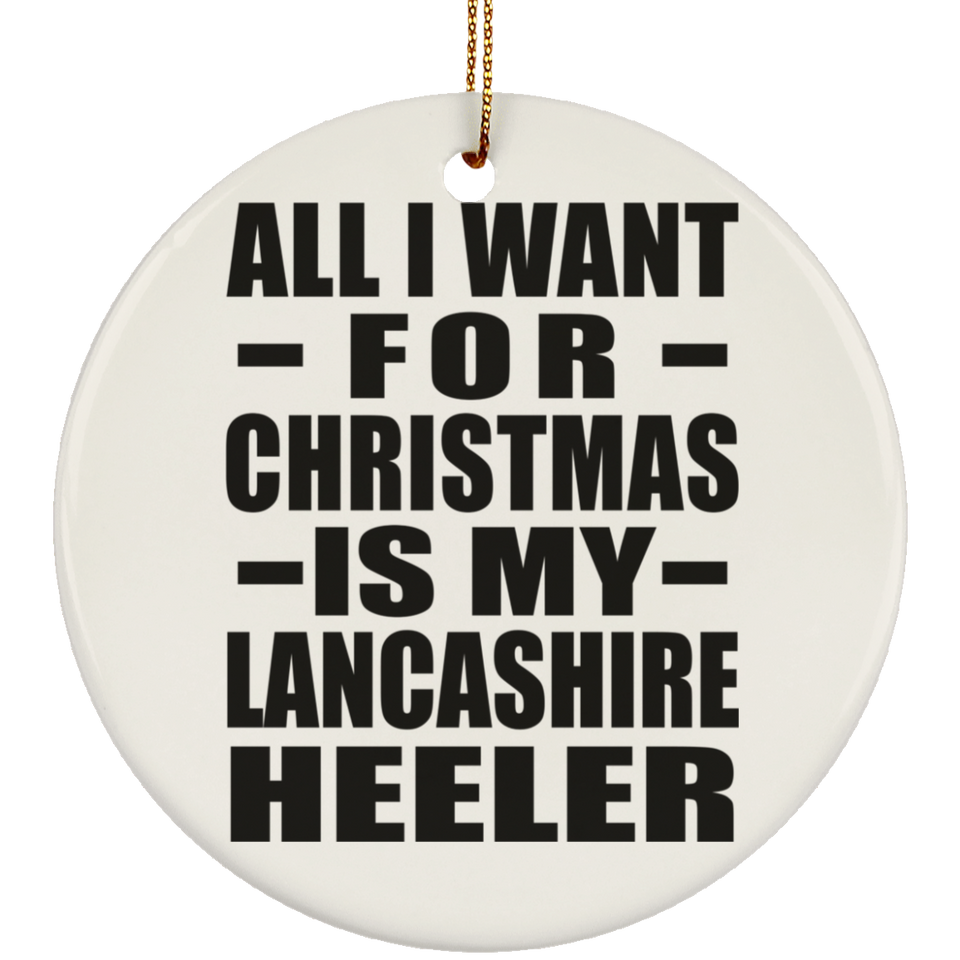 All I Want For Christmas Is My Lancashire Heeler - Circle Ornament