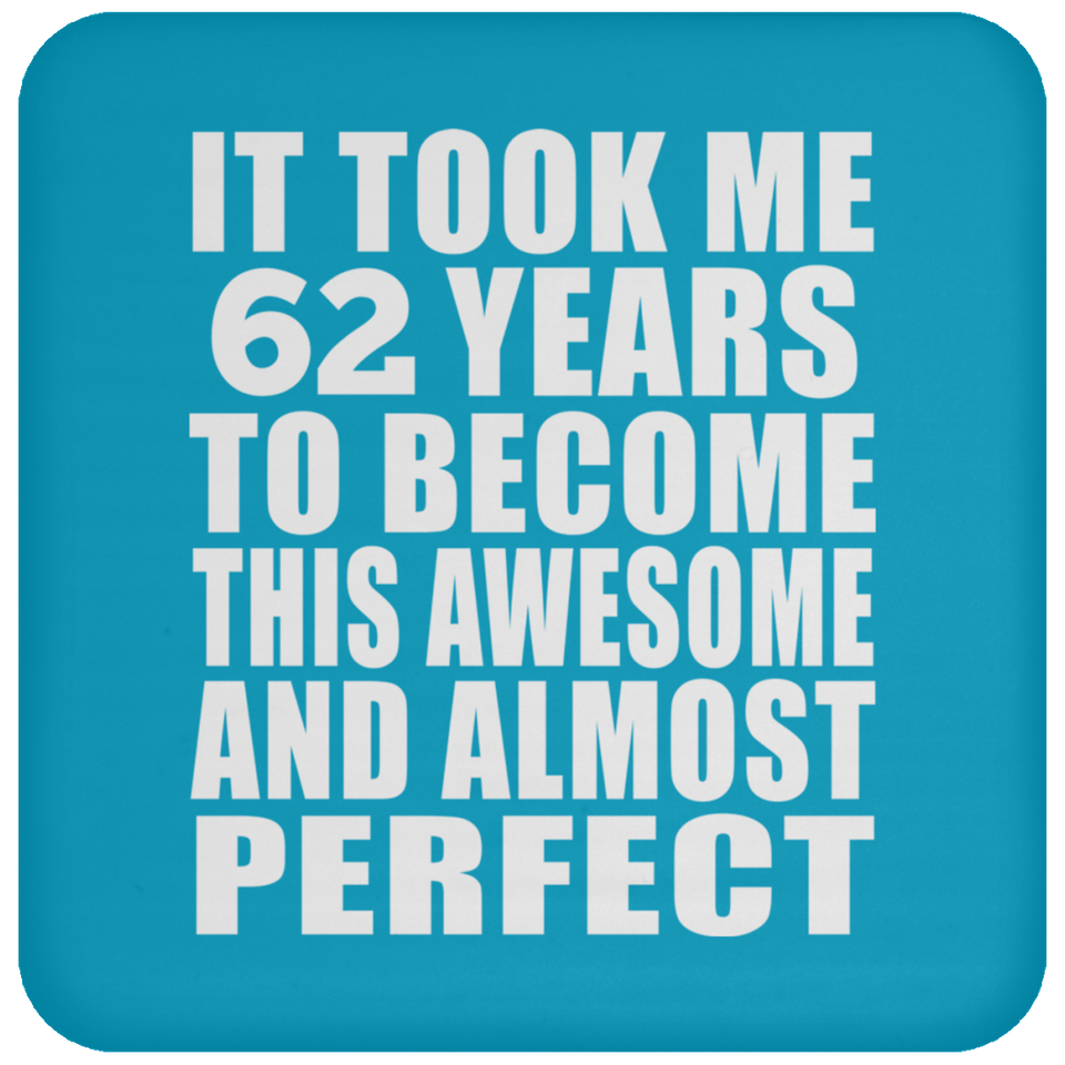 62nd Birthday Took 62 Years To Become Awesome & Perfect - Drink Coaster