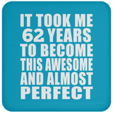 62nd Birthday Took 62 Years To Become Awesome & Perfect - Drink Coaster