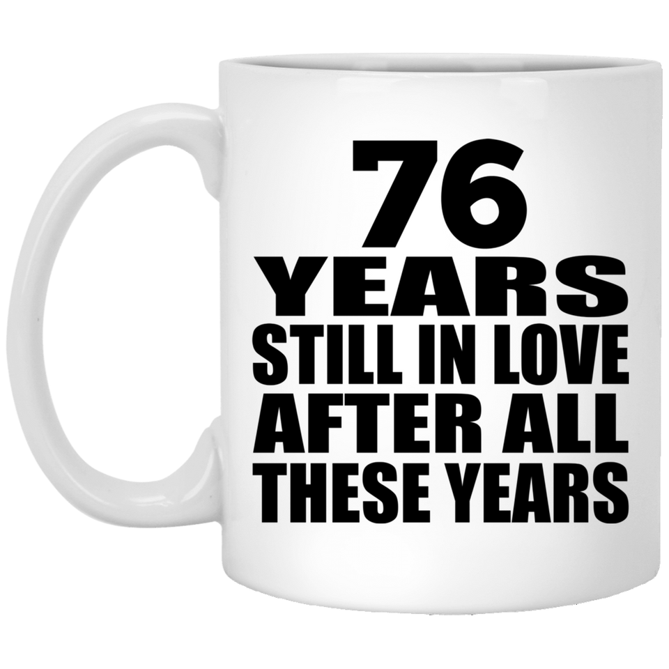 76th Anniversary 76 Years Still In Love After These Years - 11oz Coffee Mug
