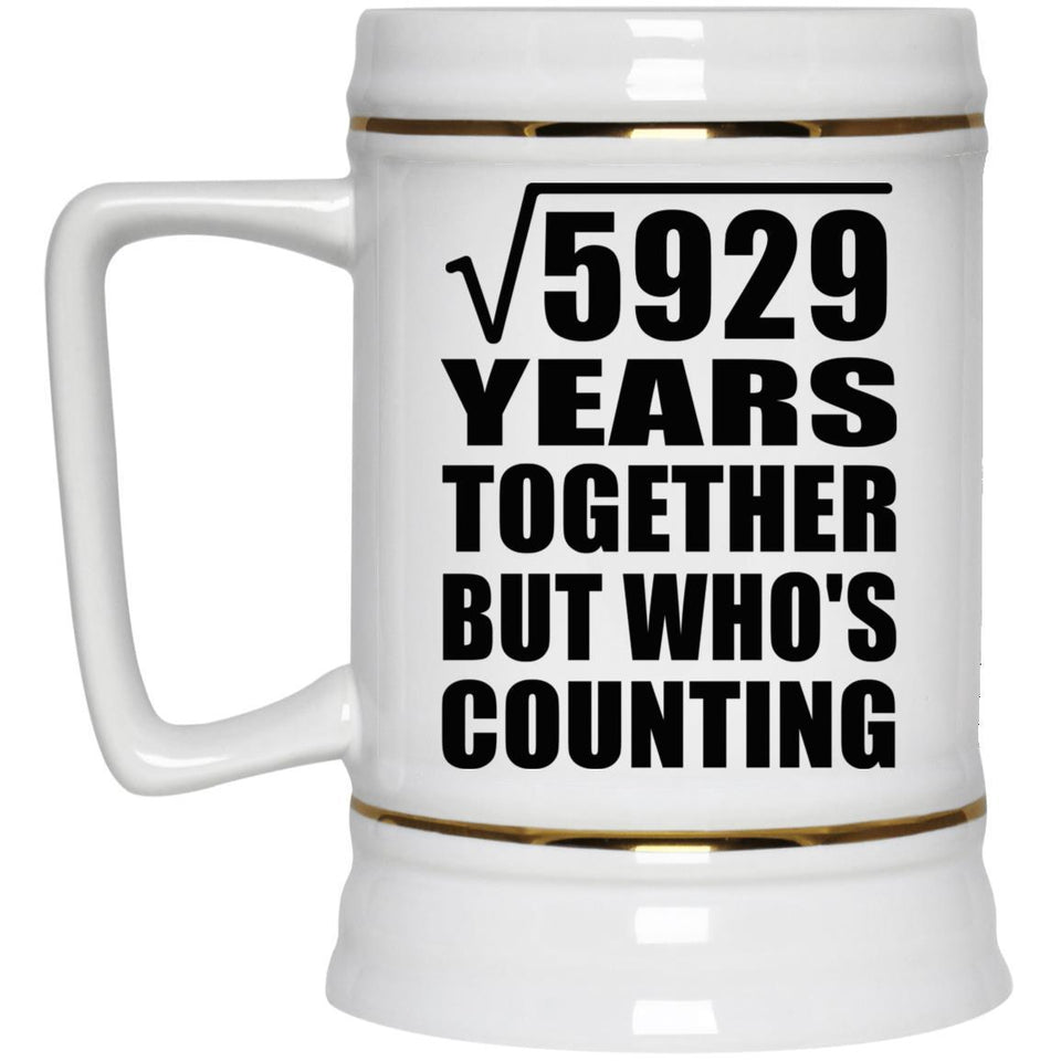 77th Anniversary Square Root of 5929 Years Who's Counting - Beer Stein