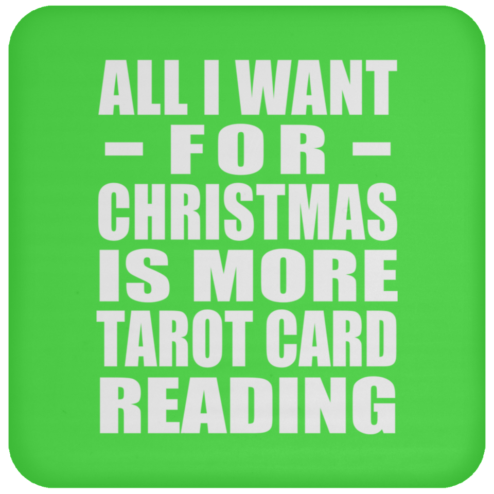 All I Want For Christmas Is More Tarot Card Reading - Coaster