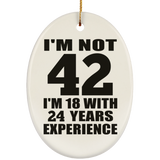 42nd Birthday I'm Not 42 I'm 18 With 24 Years Experience - Oval Ornament