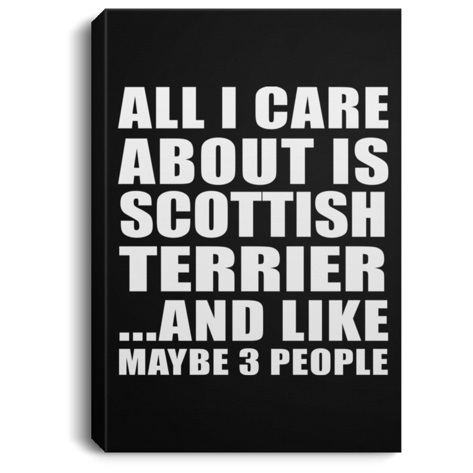 All I Care About Is Scottish Terrier - Canvas Portrait
