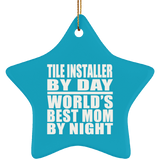 Tile Installer By Day World's Best Mom By Night - Star Ornament