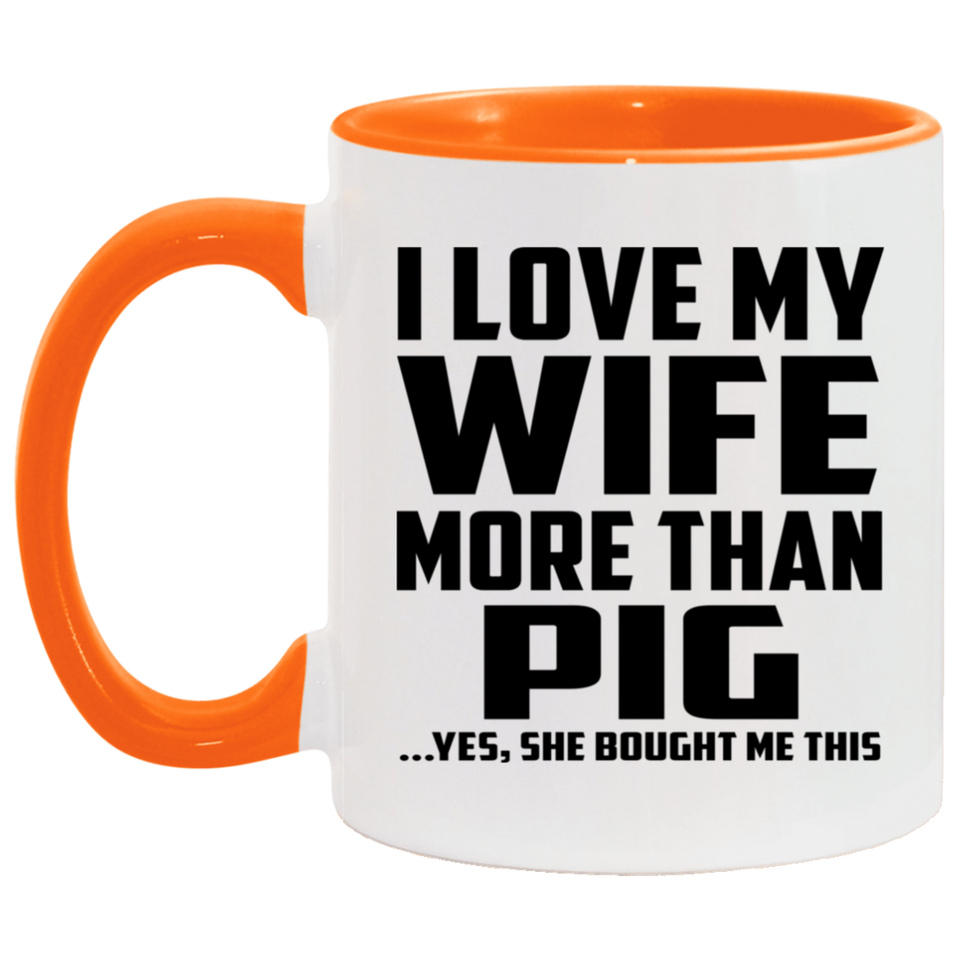 I Love My Wife More Than Pig - 11oz Accent Mug Orange