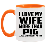 I Love My Wife More Than Pig - 11oz Accent Mug Orange