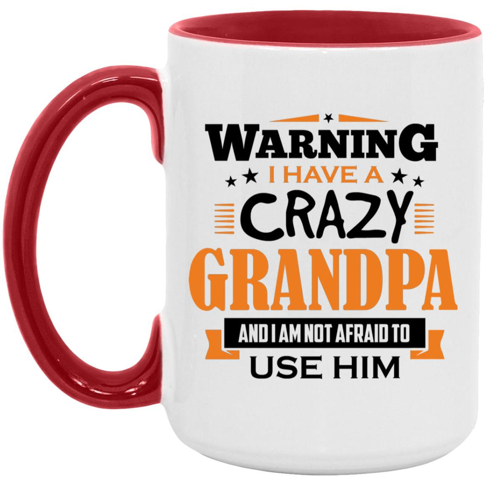 Warning I Have A Crazy Grandpa & I Am Not Afraid To Use Him - 15oz Accent Mug Red